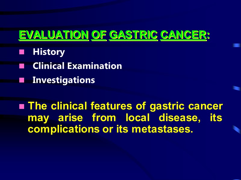 EVALUATION OF GASTRIC CANCER:    History    Clinical Examination 